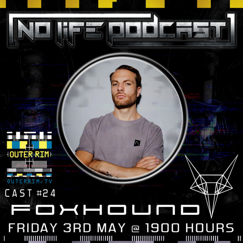 Foxhound - No life Podcast 24 - Outer Rim Radio