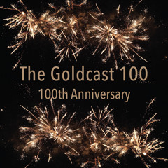 The Goldcast 100 (Nov 26, 2021) 100th Anniversary
