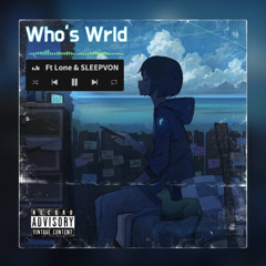Who’s Wrld ft Lone & SLEEPVON