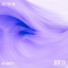 Cry For You - AstroHertz (Out on Spotify)