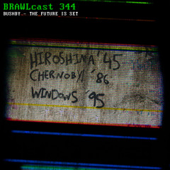 BRAWLcast 344 / Bushby - The Future Is Set