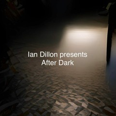 Ian Dillon presents After Dark Episode 1