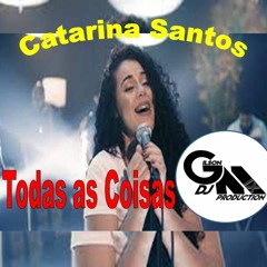 Todas As Coisas  - Catarina Santos (Dj Gilson Mix)