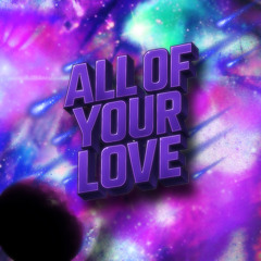 All of Your Love