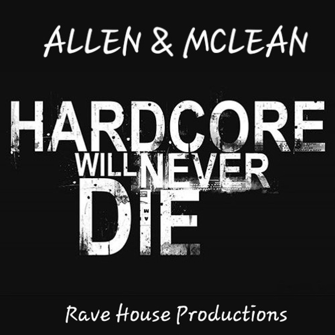 Stream HARDCORE WILL NEVER DIE (Rave House) by Nicky Allen & Daz Mclean ...