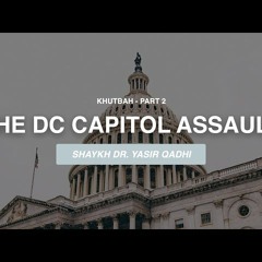 Khuṭbah - Reflections on The DC Capital Assault - Shaykh Dr. Yasir Qadhi