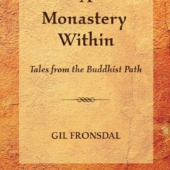 DOWNLOAD PDF 💔 A Monastery Within: Tales from the Buddhist Path by  Gil Fronsdal PDF