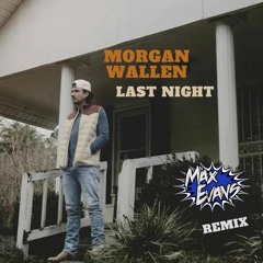 Morgan Wallen - Last Night (Max Evans Remix)