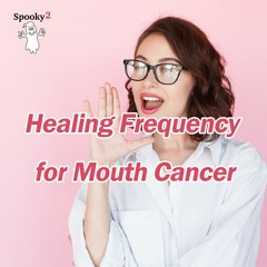 Healing Frequency for Mouth Cancer - Spooky2 Rife Frequencies