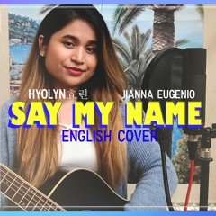 SAY MY NAME(쎄마넴)- HYOLYN (효린) | English Cover by Jianna Eugenio