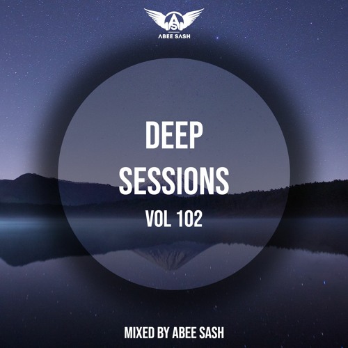 Deep Sessions - Vol 102 ★ Mixed By Abee Sash
