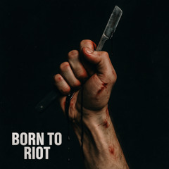 BORN TO RIOT