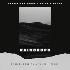 Sander Van Doorn X Selva X Macon - Raindrops (feat. Chacel) [Gabriel Pereira & Takeshi Remix]