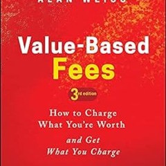 Value-Based Fees: How to Charge What You're Worth and Get What You Charge BY: Alan Weiss (Autho