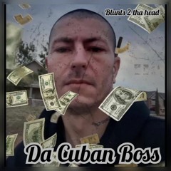 Blunts 2 tha head.....Da Cuban Boss Featuring J Merce