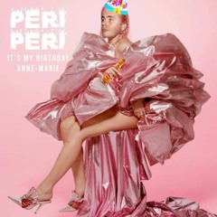 ITS MY BIRTHDAY (PERI PERI BOOTLEG) - ANNE MARIE