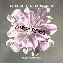 Jazz Cartier - GODFLOWER (Cargo Remix)