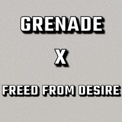 Grenade x Freed From Desire (DJ Grenaae)