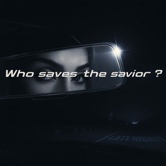 who saves the savior ?