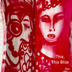 This, This Bliss (Zan)
