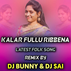 KALAR FULLU RIBBENA NEW FOLK SONG { 2020 SPL REMIXE } MIX BY DJ BUNNY & DJ SAI 9700314488