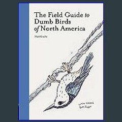{READ} 🌟 The Field Guide to Dumb Birds of North America (Bird Books, Books for Bird Lovers, Humor