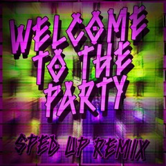 Welcome to the Party - Sped Up Remix