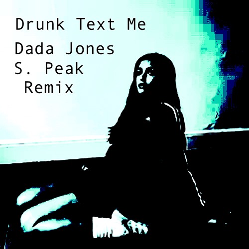 Drunk Text Me (S. Peak Remix) Dada Jones