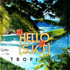 Hello (SKF) - Tropikal