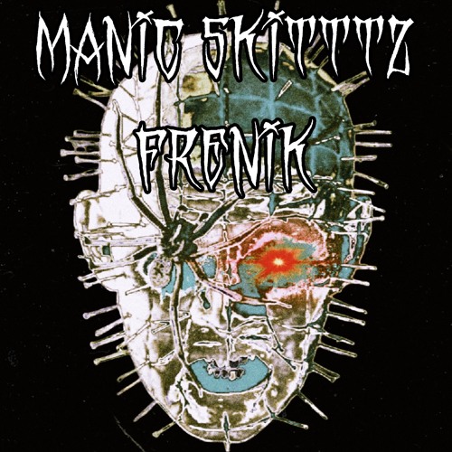 manic skitzo frenik