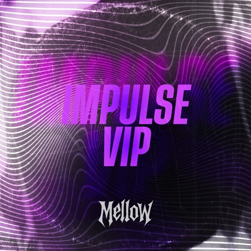MELLOW X HYPTIC - IMPULSE VIP [CLIP]