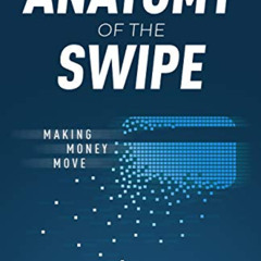free EPUB ✅ The Anatomy of the Swipe: Making Money Move by  Ahmed Siddiqui &  Nichola