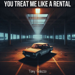 You Treat Me Like A Rental