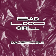 ( BAD LOCO GIRL ) DAZZLE Mashup