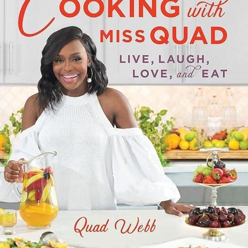 EPUB (⚡READ⚡) Cooking with Miss Quad: Live, Laugh, Love and Eat
