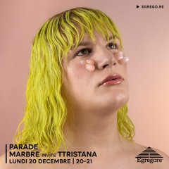 Parade - Marbre invite TTristana (Décembre 2021)