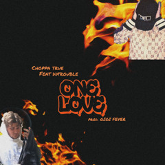 ddtrouble feat Choppa True (prod.Gigi Fever)- ONE LOVE (WPC)