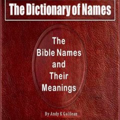 [Download] EBOOK 🖋️ The Dictionary of Names | The Bible Names and Their Meanings by