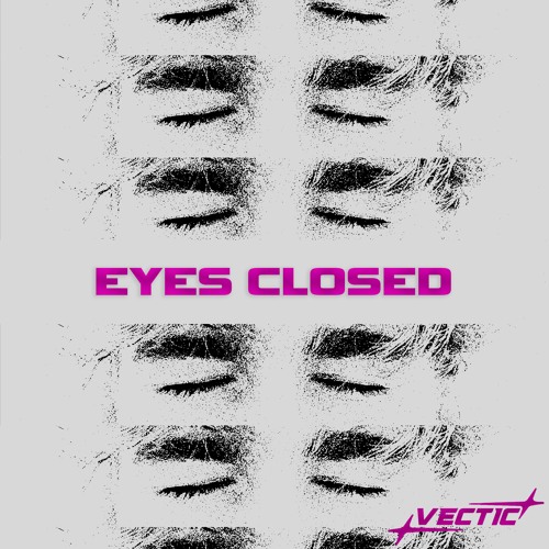 VECTIC - EYES CLOSED (FREE DOWNLOAD)