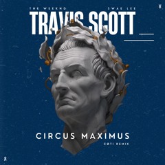 Travis Scott - CIRCUS MAXIMUS (ft. The Weeknd & Swae Lee) [cøti Remix]