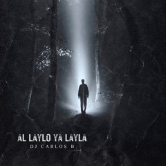 DJ Carlos B  - Al Laylo Ya Layla I الليل يا ليلى (Remix)