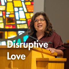 Disruptive Love | Pastor Melinda Garza Moran