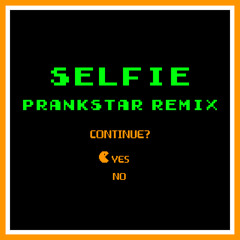 The Chainsmokers - Selfie (Prankstar Remix)