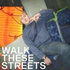 Walk These Streets