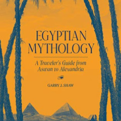 [Get] EBOOK 📧 Egyptian Mythology: A Traveler's Guide from Aswan to Alexandria by  Ga
