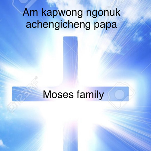 Ai tong Ai pwos, kapwong seni familien Moses ngnk papa