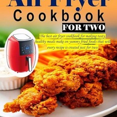 Epub✔ Air Fryer Cookbook for Two: The best air fryer cookbook for making tasty, healthy meals ma