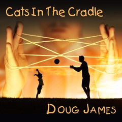 Cats In The Cradle - Doug James - FYC