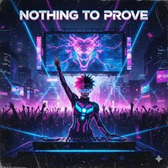 Nothing To Prove