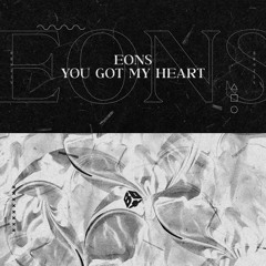 Eons - You Got My Heart